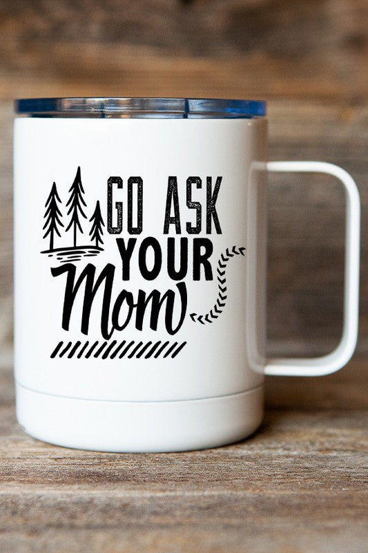 Go Ask Your Mom Coffee Travel Mug